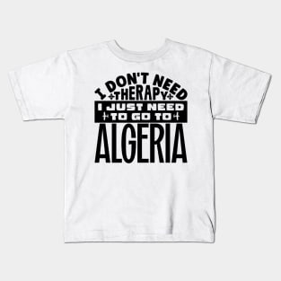 I don't need therapy, I just need to go to Algeria Kids T-Shirt